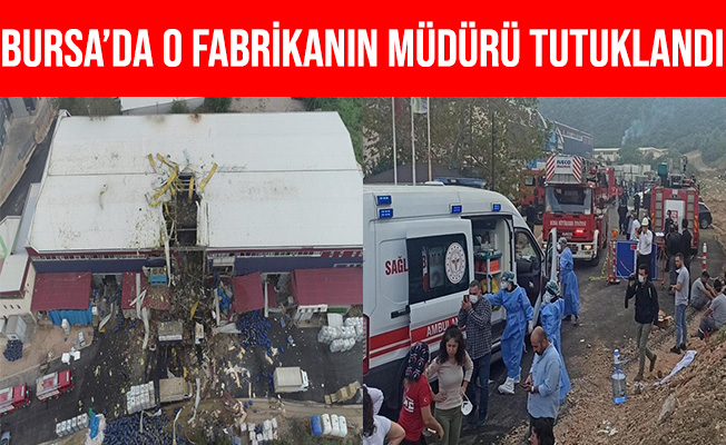 Bursa'da Patlamanın Yaşandığı Fabrikanın Müdürü Tutuklandı