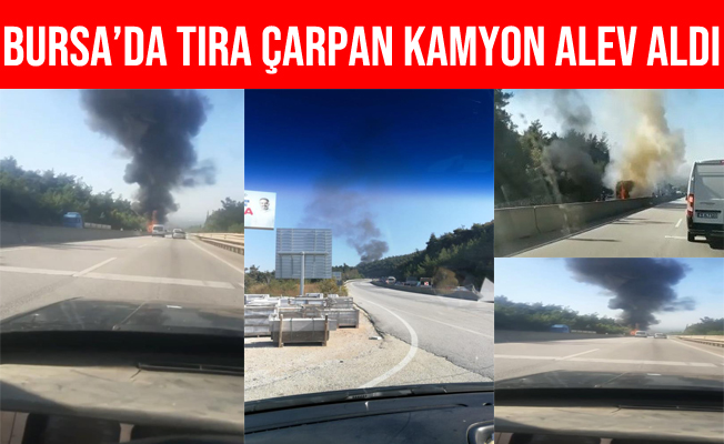 Bursa'da Seyir Halindeki Tıra Arkadan Çarpan Kamyon Alev Aldı