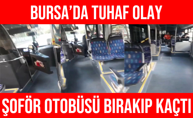 Bursa'da Şoför Otobüsü Bırakıp Kaçtı: Yolcular Şaşkına Döndü