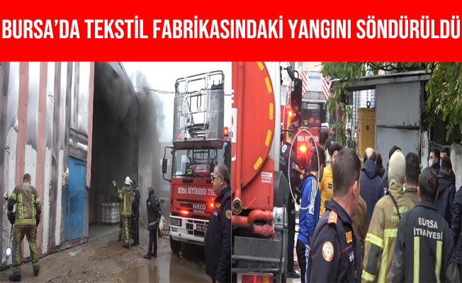Bursa'da Tekstil Fabrikasında Çıkan Yangın Söndürüldü