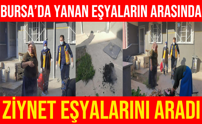 Bursa İnegöl'de Yanan Eşyaların Arasında Ziynet Eşyalarını Aradı