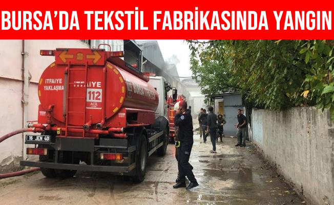 Bursa’da Tekstil Fabrikasında Yangın Çıktı