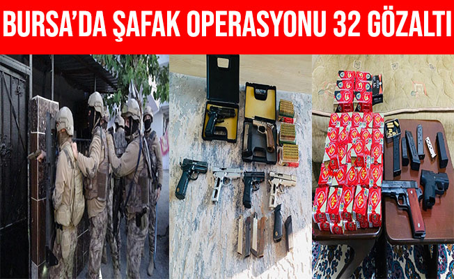 Bursa’daki Şafak Operasyonunda 32 Kişi Gözaltına Alındı