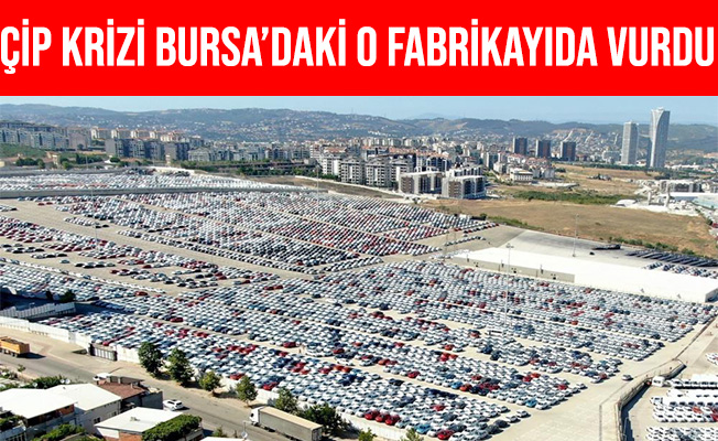 Çip Krizi Bursa'daki O Fabrikayıda Vurdu