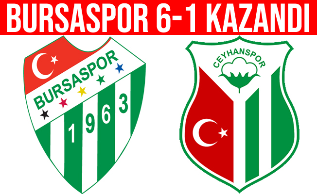 Ziraat Türkiye Kupası: Bursaspor: 6 - Ceyhanspor: 1