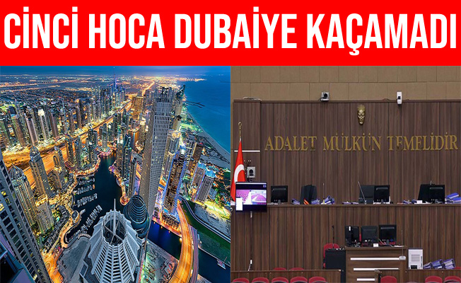 Balıkesir'deki “Cinci Hoca” Dubai'ye Kaçamadı