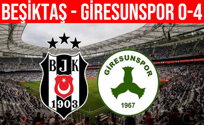 Beşiktaş: 0 - GZT Giresunspor: 4
