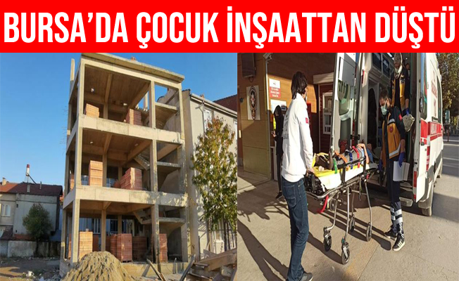 Bursa'da 10 Yaşındaki Çocuk İnşaattan Düştü