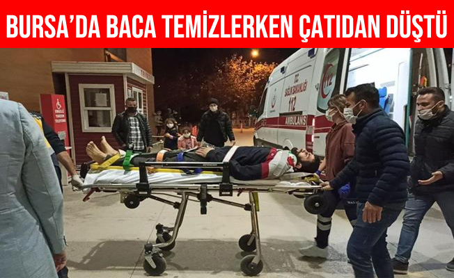 Bursa'da baca temizlerken çatıdan düşen şahıs ağır yaralandı