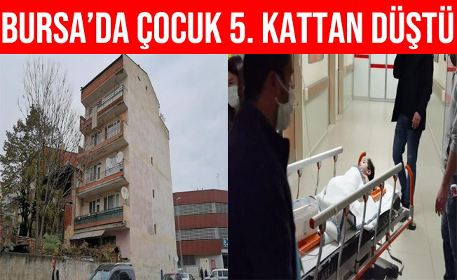 Bursa'da beşinci kattan düşen bir buçuk yaşındaki çocuk ağır yaralandı