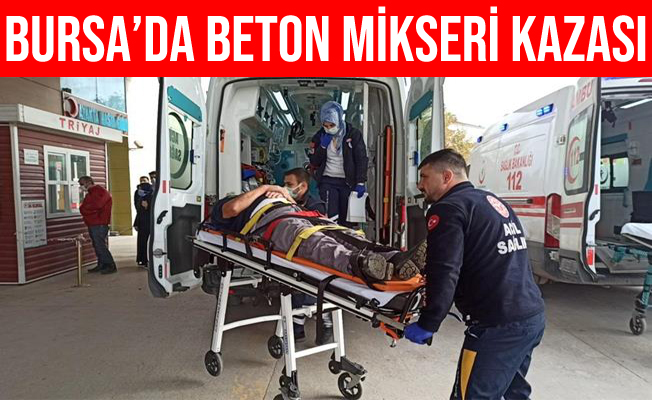 Bursa'da beton mikserinin hortumunun çarptığı adam ağır yaralandı