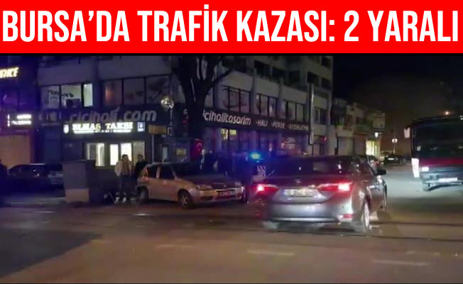 Bursa'da Trafik Kazası: 2 Yaralı