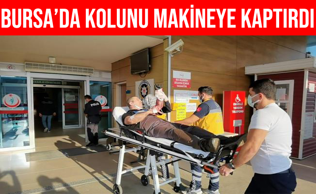 Bursa'da Fabrika İşçisi Kolunu Makineye Kaptırdı