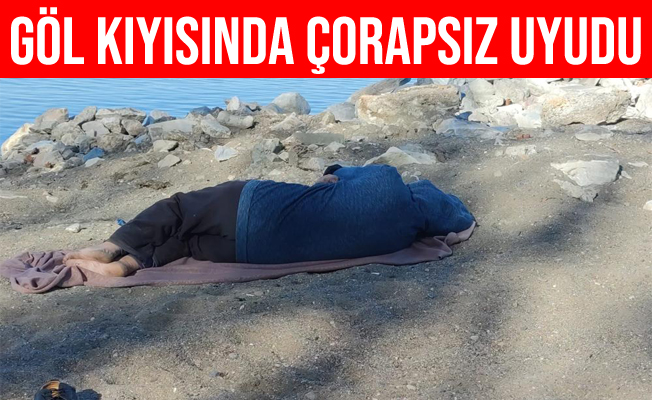 Bursa'da göl kıyısında ayağında çorap olmadan uyudu