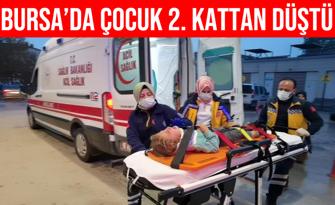 Bursa'da ikinci katın balkonunda düşen çocuk yaralandı