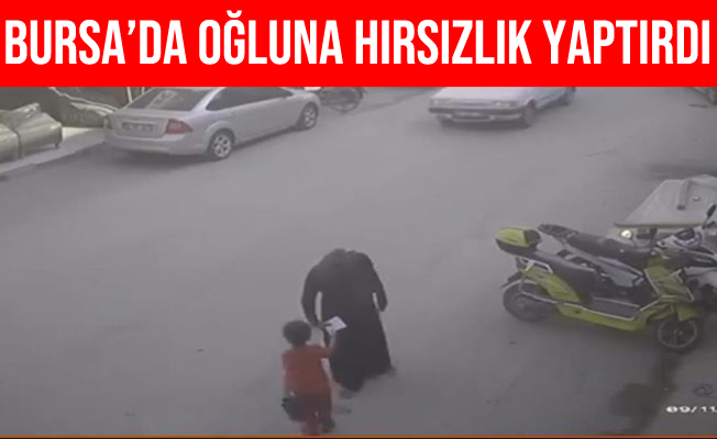 Bursa'da Oğluna Hırsızlık Yaptıran Kadın Kameralara Takıldı