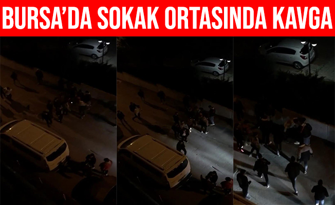 Bursa'da sokak ortasında meydan kavgası