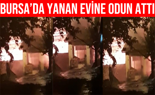 Bursa'da Yanan Evine Odun Atan Adam Şaşırttı