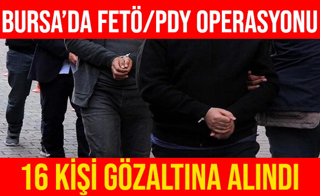 Bursa'daki FETÖ/PDY Operasyonu'nda 16 Gözaltı