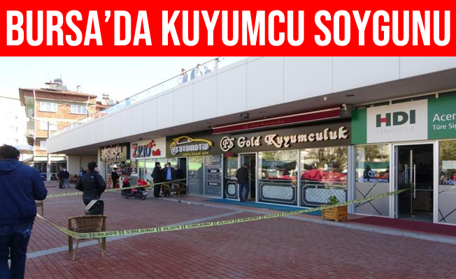 Bursa'daki Kuyumcu Soygununda Sahte Altınları Bile Çaldı