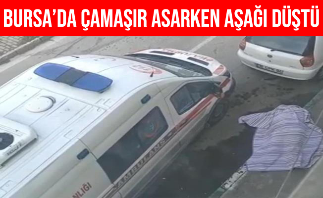 Bursa Osmangazi'de Çamaşır Asarken 15 Metreden Beton Zemine Düştü