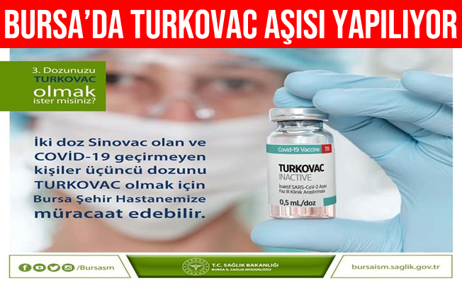 Turkovac Aşısı Bursa Şehir Hastanesi'nde Yapılmaya Başlandı