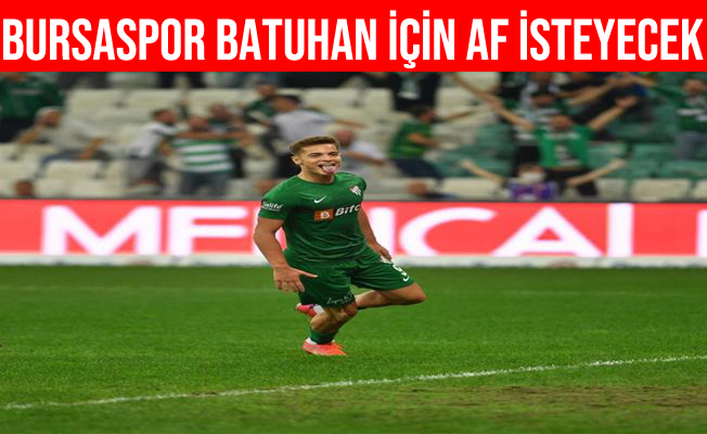 Bursaspor, Batuhan Kör’ün Milli Takım'dan affını isteyecek