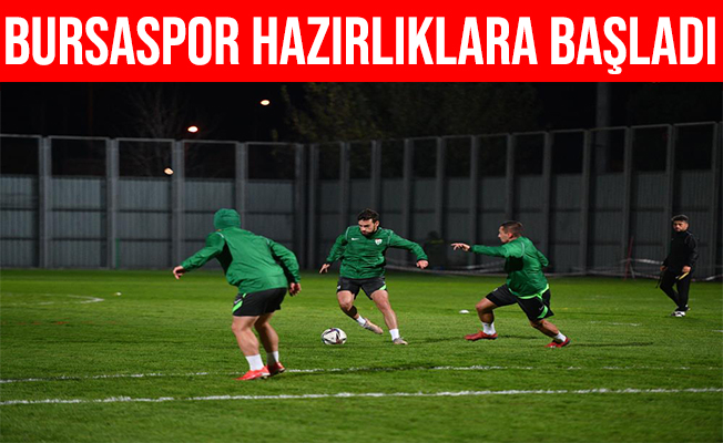 Bursaspor, İstanbulspor Maçı Hazırlıklarına Başladı