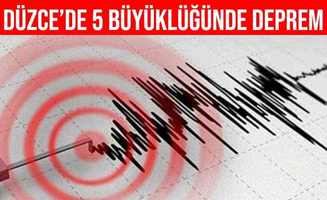 Düzce’de 5 büyüklüğünde deprem meydana geldi