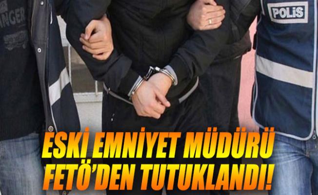 FETÖ mensubu eski emniyet müdürü tutuklandı