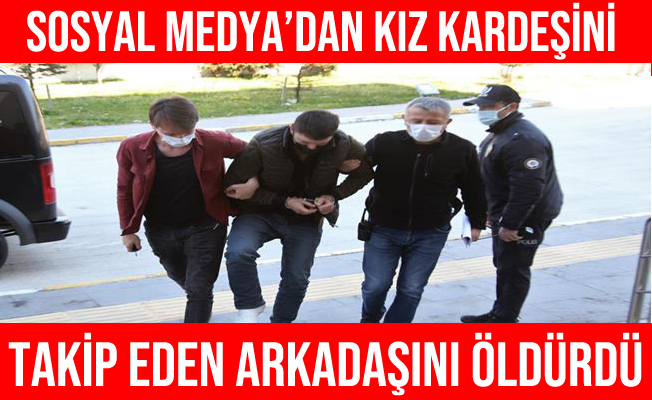 Kız kardeşini sosyal medyadan takip eden arkadaşını öldürdü