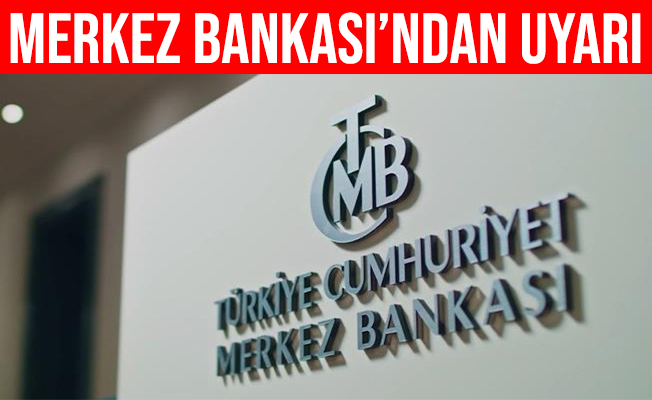 Merkez Bankası oynak piyasa koşullarına karşı uyardı