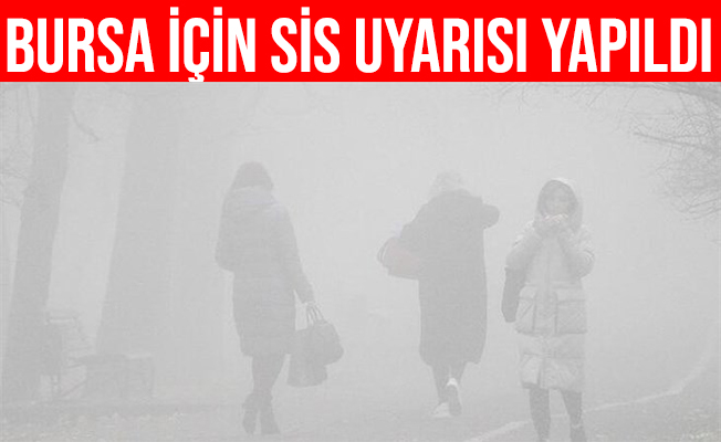 Meteoroloji Bursa İçin 5 Günlük Sis Uyarısı Yaptı