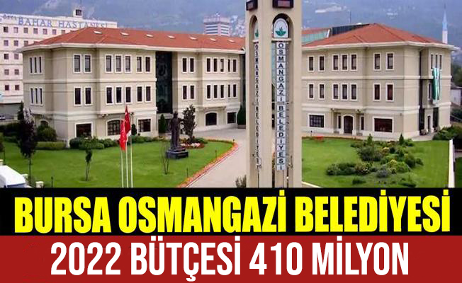 Osmangazi Belediyesi'nin 2022 Yılı Bütçesi Belli Oldu