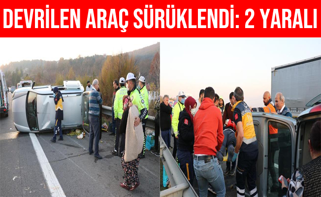 TEM’de devrilen araç metrelerce sürüklendi: 2 yaralı