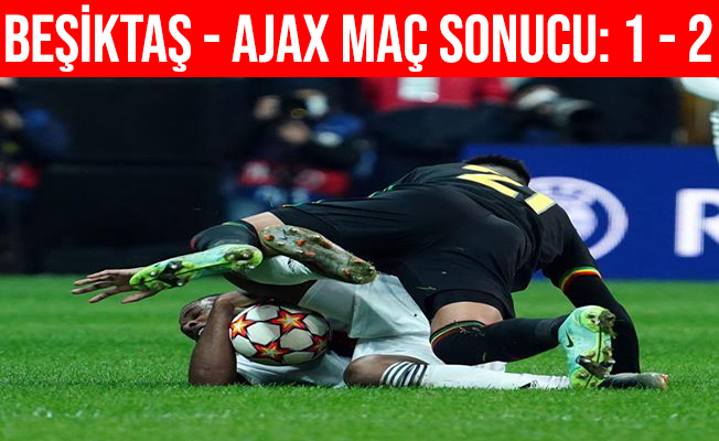 UEFA Şampiyonlar Ligi: Beşiktaş: 1 - Ajax: 2