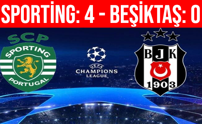 UEFA Şampiyonlar Ligi: Sporting: 4 - Beşiktaş: 0 (Maç Sonucu)