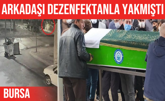 Bursa'da dezenfektanla ateşe verilen genç kurtarılamadı