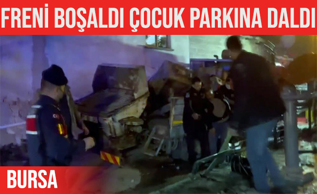Bursa'da freni boşalan kamyonet çocuk parkına daldı