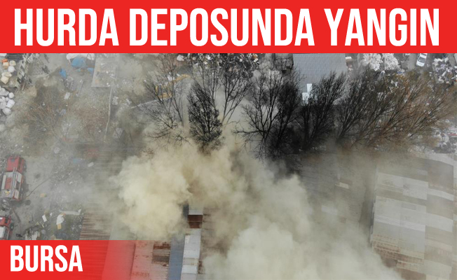 Bursa'da hurda deposunda yangın çıktı