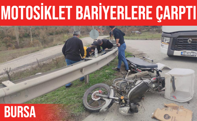 Bursa'da kaza: motosiklet bariyerlere çarptı