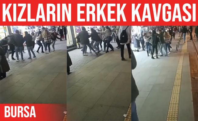 Bursa'da kızlar ''erkek'' yüzünden kavga etti