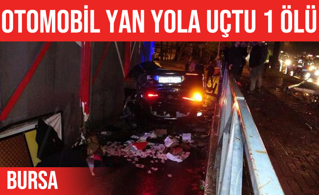 Bursa'da kontrolden çıkan otomobil yan yolu uçtu: 1 ölü