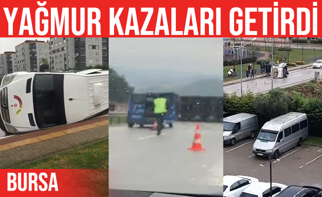 Bursa'da Yağmur Kazalara Sebep Oldu