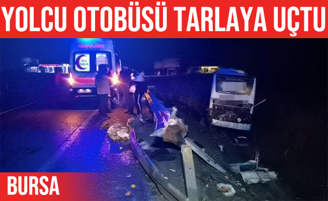 Bursa'da Yolcu Otobüsü tarlaya uçtu: 12 yaralı