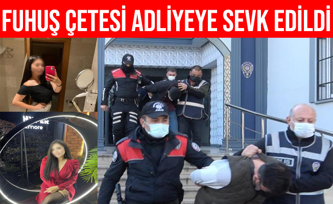 Bursa'daki Fuhuş Çetesi adliyeye sevk edildi