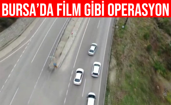 Bursa’da film sahnesi gibi uyuşturucu operasyonu