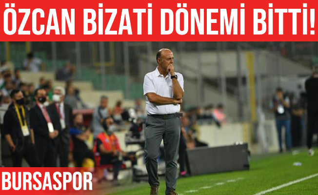 Bursaspor’da Özcan Bizati dönemi sona erdi