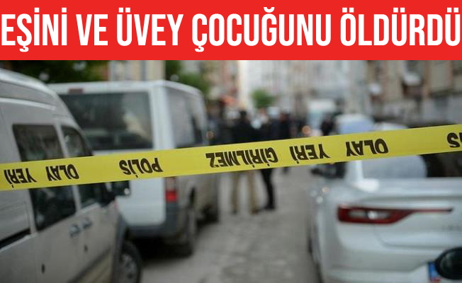 Eşini ve üvey çocuğunu bıçaklayarak öldürdü