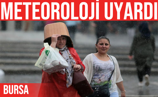 Meteorolojiden Bursa için şiddetli sağanak uyarısı